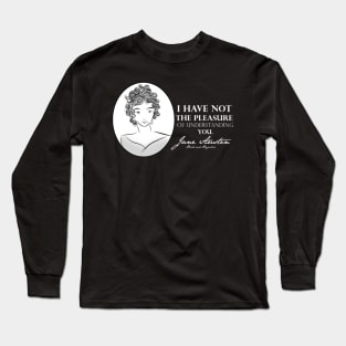 Jane Austen Quote- I Have Not The Pleasure Long Sleeve T-Shirt